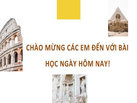 Bài giảng Lịch sử & Địa lí 7 - Chủ đề chung 2 - Đô thị: Lịch sử và Hiện tại