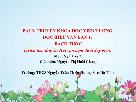 Bài giảng Ngữ Văn 7 - Bài 3: Truyện khoa học viễn tưởng Bạch tuộc - Nguyễn Thị Hoài Giang
