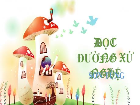 Bài giảng Ngữ văn 7 Sách Cánh diều - Dọc đường xứ Nghệ