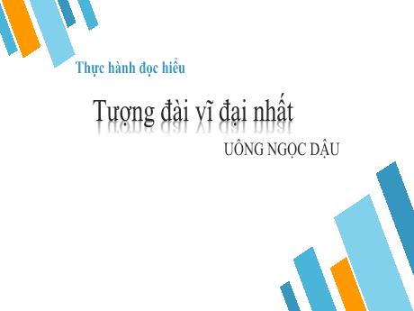 Bài giảng Ngữ Văn 7 Sách Cánh diều - Thực hành đọc hiểu: Tượng đài vĩ đại nhất