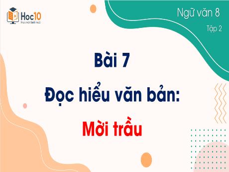 Bài giảng Ngữ văn 8 - Bài 7: Đọc hiểu văn bản Mời trầu