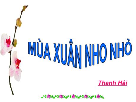 Bài giảng Ngữ văn 9 - Tiết 116. Bài 23: Mùa xuân nho nhỏ