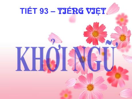 Bài giảng Ngữ văn 9 - Tiết 93. Bài 18: Khởi ngữ