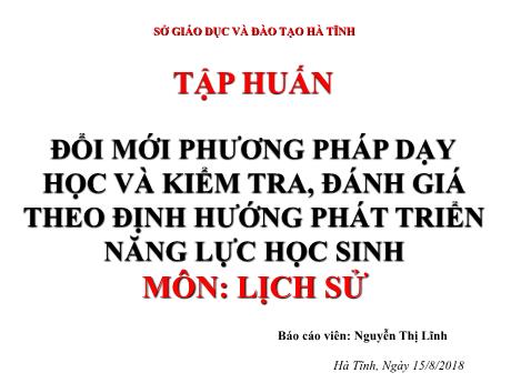 Bài giảng Tập huấn Đổi mới phương pháp dạy học và kiểm tra, đánh giá theo định hướng phát triển năng lực học sinh - Nguyễn Thị Lĩnh