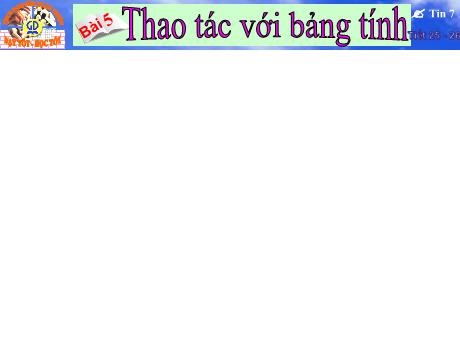 Bài giảng Tin học 7 - Tiết 25 + 26. Bài 5: Thao tác với máy tính