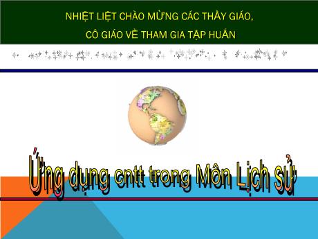 Thuyết trình Ứng dụng Công nghệ thông tin trong môn Lịch Sử - Nguyễn Thị Thua Hòa